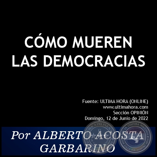 CÓMO MUEREN LAS DEMOCRACIAS - Por ALBERTO ACOSTA GARBARINO - Domingo, 12 de Junio de 2022
